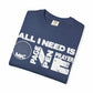 ALL_I_NEED_IS Unisex Garment-Dyed T-shirt image 50